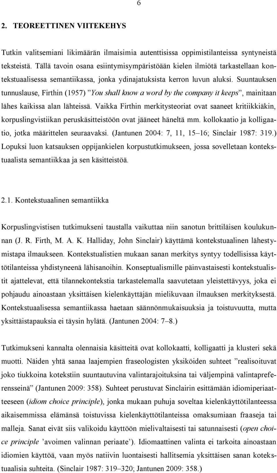 Suuntauksen tunnuslause, Firthin (1957) You shall know a word by the company it keeps, mainitaan lähes kaikissa alan lähteissä.