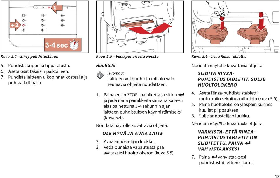 Paina ensin STOP -painiketta ja sitten ja pidä näitä painikkeita samanaikaisesti alas painettuna 3-4 sekunnin ajan laitteen puhdistuksen käynnistämiseksi (kuva 5.4).