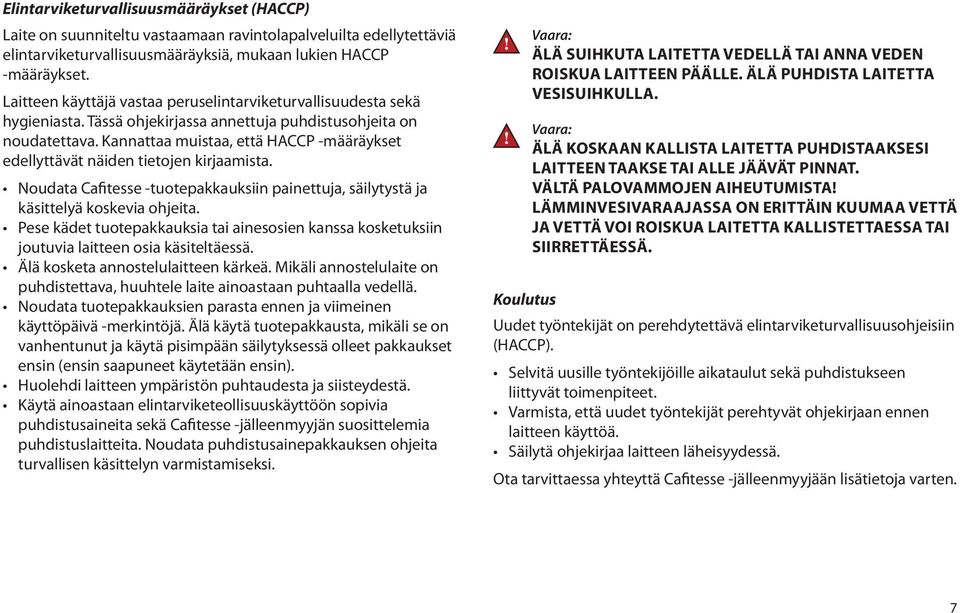 Kannattaa muistaa, että HACCP -määräykset edellyttävät näiden tietojen kirjaamista. Noudata Cafitesse -tuotepakkauksiin painettuja, säilytystä ja käsittelyä koskevia ohjeita.