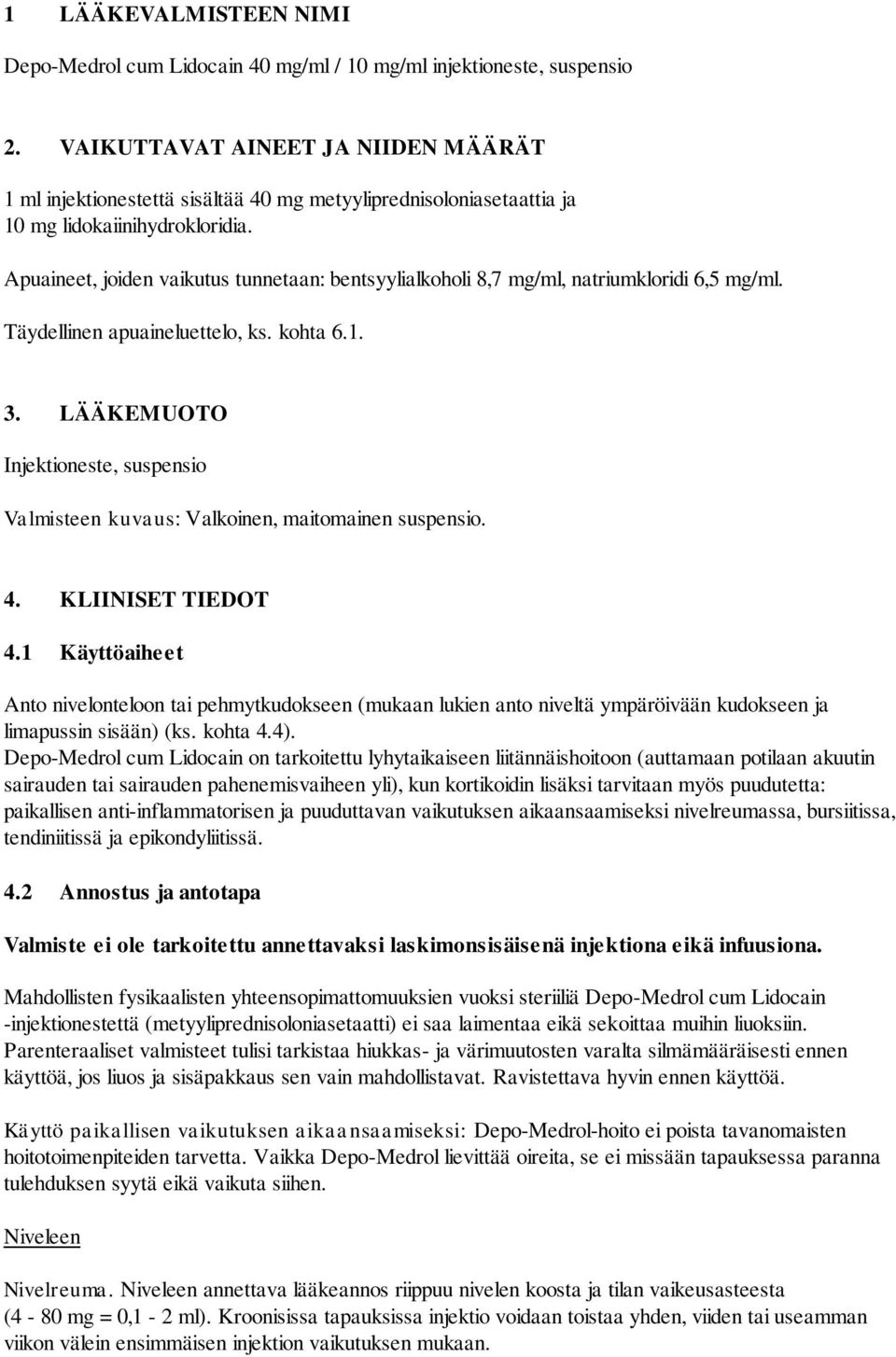 Apuaineet, joiden vaikutus tunnetaan: bentsyylialkoholi 8,7 mg/ml, natriumkloridi 6,5 mg/ml. Täydellinen apuaineluettelo, ks. kohta 6.1. 3.