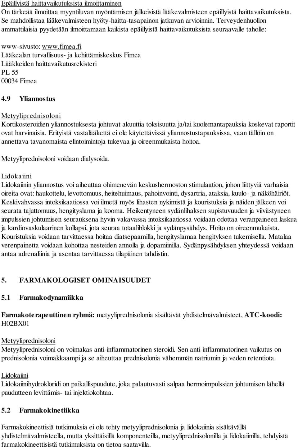 Terveydenhuollon ammattilaisia pyydetään ilmoittamaan kaikista epäillyistä haittavaikutuksista seuraavalle taholle: www-sivusto: www.fimea.