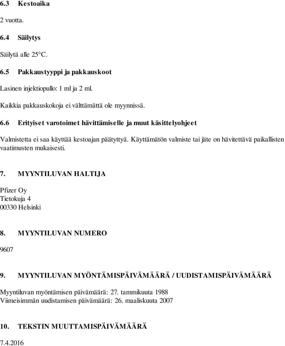 Käyttämätön valmiste tai jäte on hävitettävä paikallisten vaatimusten mukaisesti. 7. MYYNTILUVAN HALTIJA Pfizer Oy Tietokuja 4 00330 Helsinki 8.