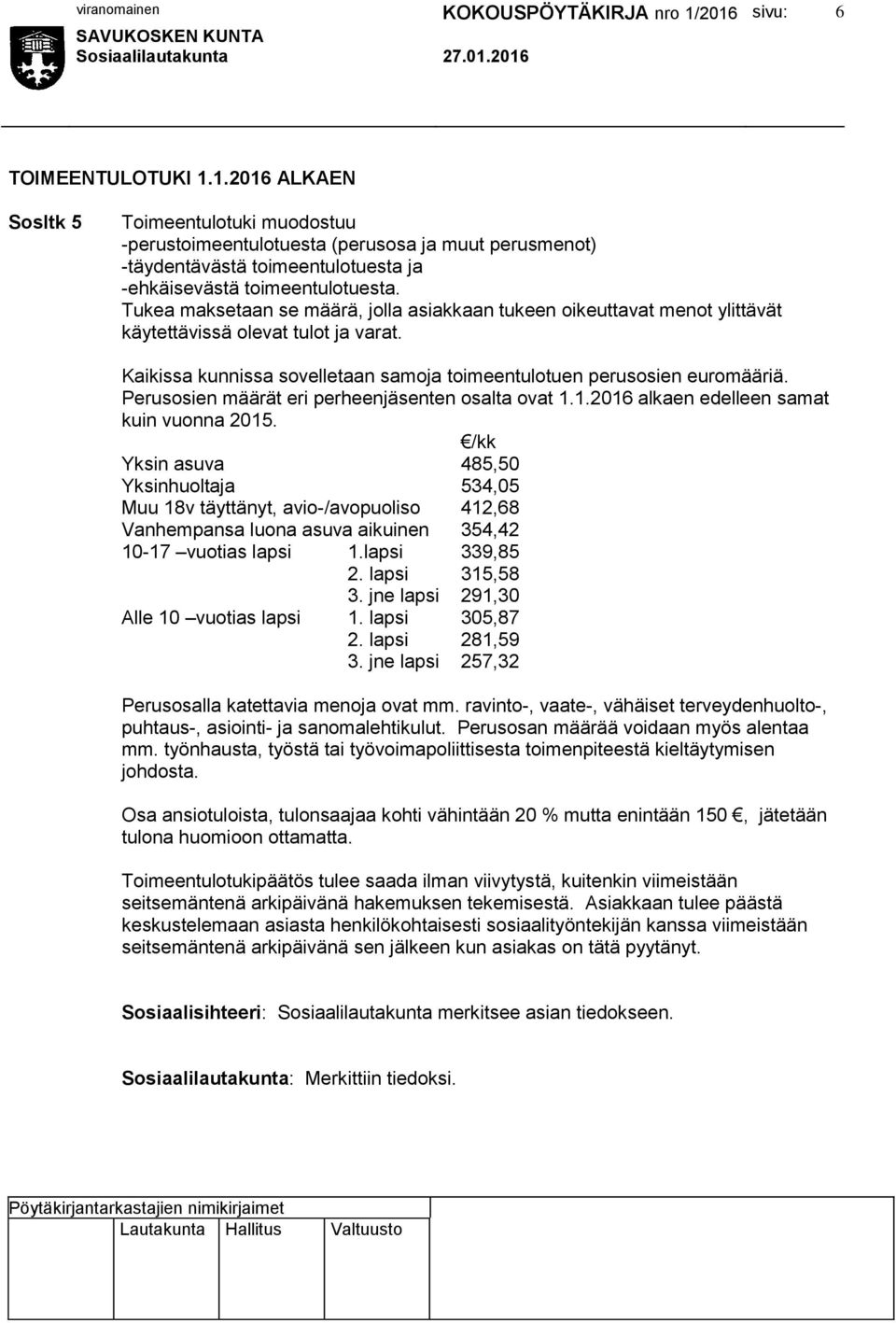 Perusosien määrät eri perheenjäsenten osalta ovat 1.1.2016 alkaen edelleen samat kuin vuonna 2015.