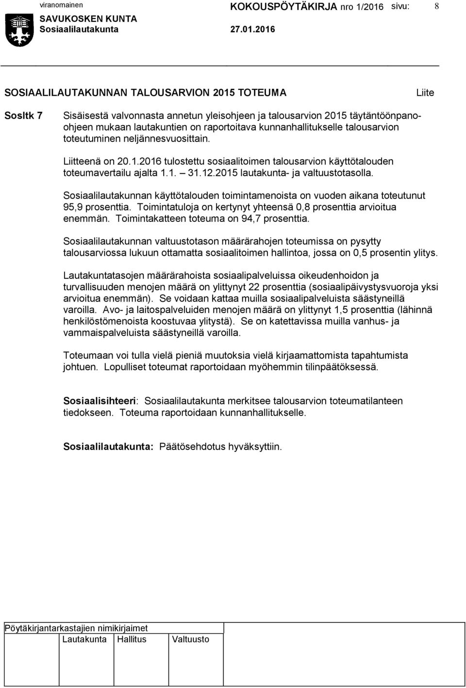 2015 lautakunta- ja valtuustotasolla. Sosiaalilautakunnan käyttötalouden toimintamenoista on vuoden aikana toteutunut 95,9 prosenttia.