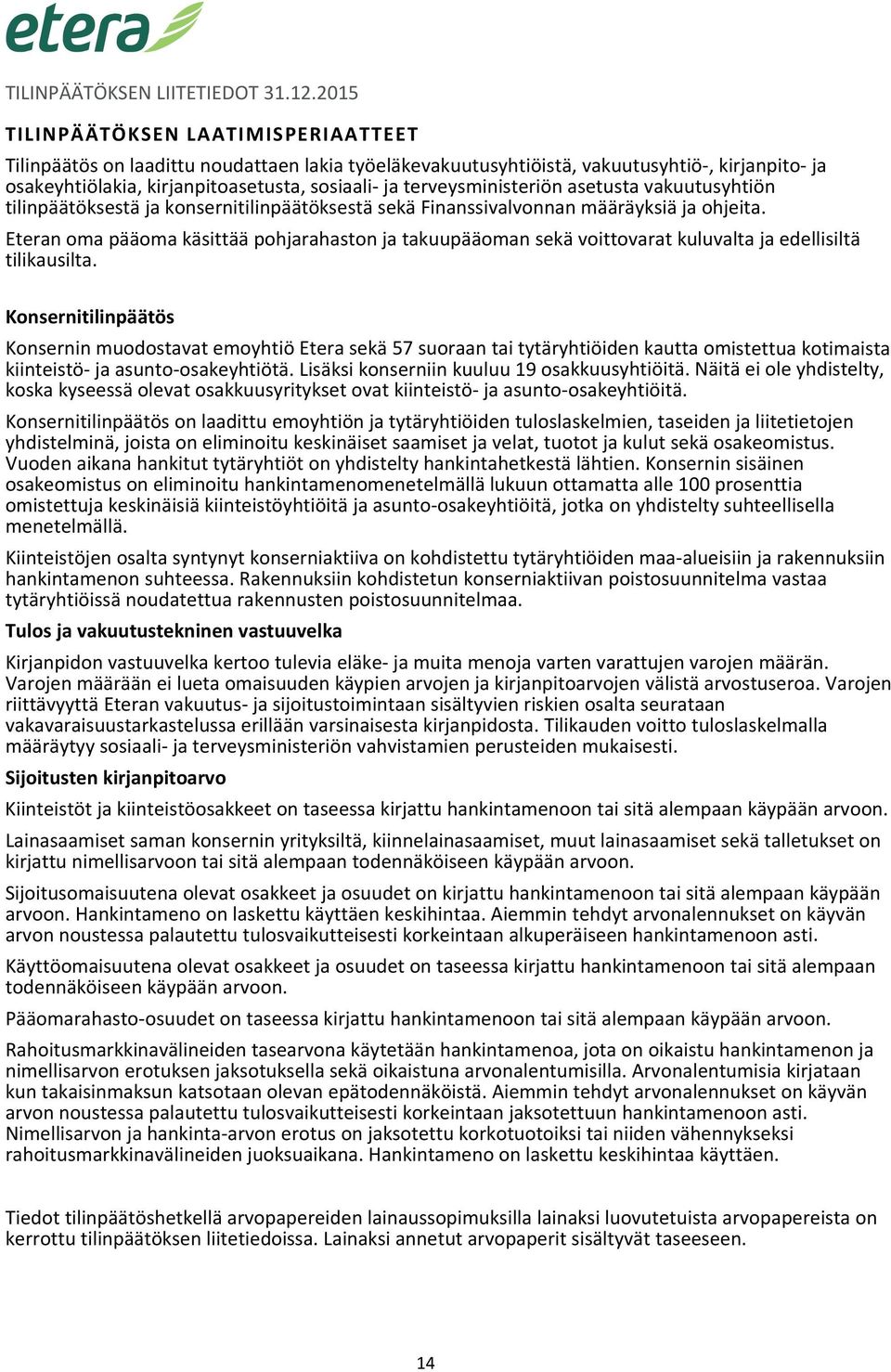 terveysministeriön asetusta vakuutusyhtiön tilinpäätöksestä ja konsernitilinpäätöksestä sekä Finanssivalvonnan määräyksiä ja ohjeita.