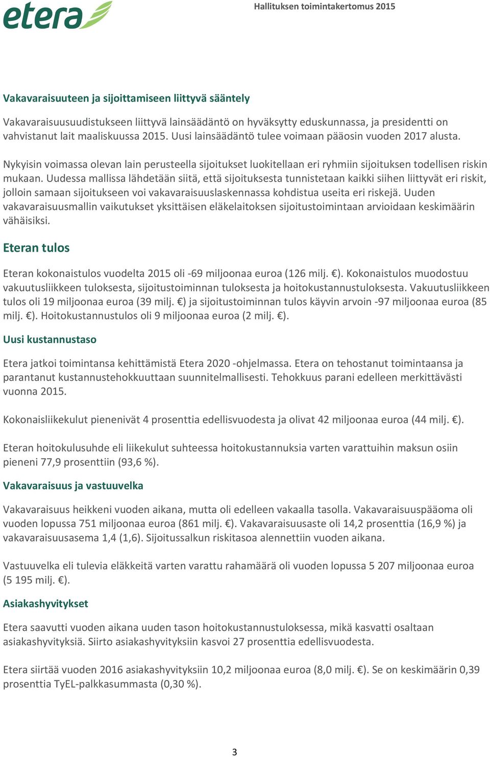 Uudessa mallissa lähdetään siitä, että sijoituksesta tunnistetaan kaikki siihen liittyvät eri riskit, jolloin samaan sijoitukseen voi vakavaraisuuslaskennassa kohdistua useita eri riskejä.