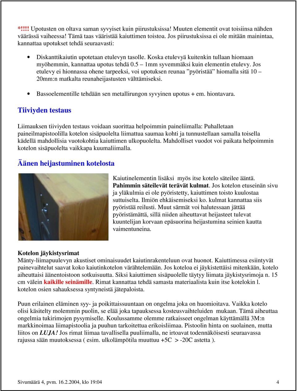 Koska etulevyä kuitenkin tullaan hiomaan myöhemmin, kannattaa upotus tehdä 0.5 1mm syvemmäksi kuin elementin etulevy.