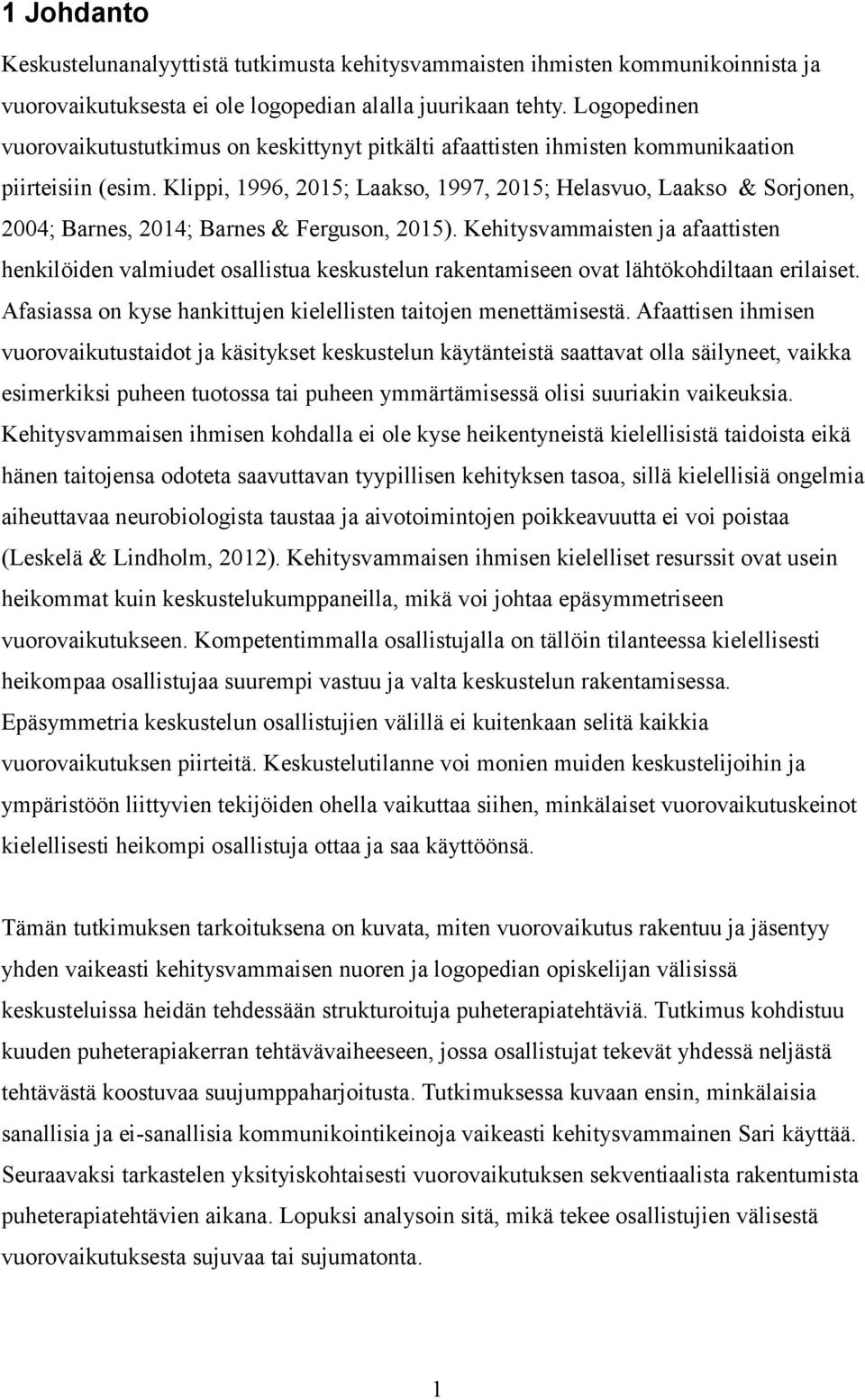Klippi, 1996, 2015; Laakso, 1997, 2015; Helasvuo, Laakso & Sorjonen, 2004; Barnes, 2014; Barnes & Ferguson, 2015).