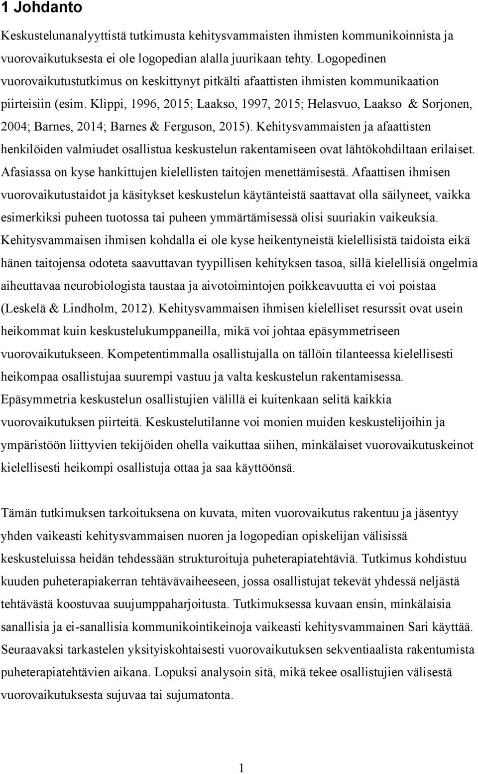 Klippi, 1996, 2015; Laakso, 1997, 2015; Helasvuo, Laakso & Sorjonen, 2004; Barnes, 2014; Barnes & Ferguson, 2015).