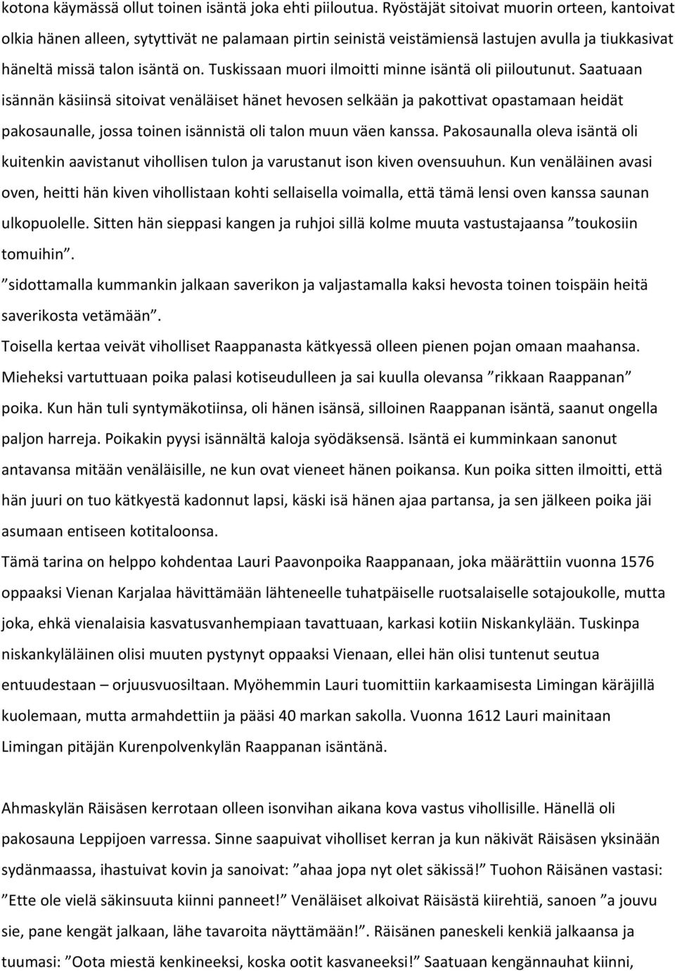 Tuskissaan muori ilmoitti minne isäntä oli piiloutunut.