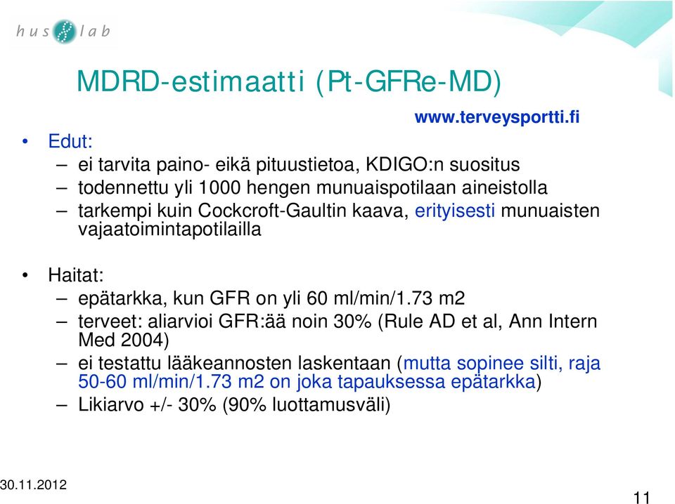 Cockcroft-Gaultin kaava, erityisesti munuaisten vajaatoimintapotilailla Haitat: epätarkka, kun GFR on yli 60 ml/min/1.