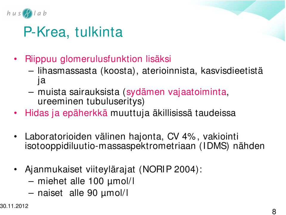 epäherkkä muuttuja äkillisissä taudeissa Laboratorioiden välinen hajonta, CV 4%, vakiointi