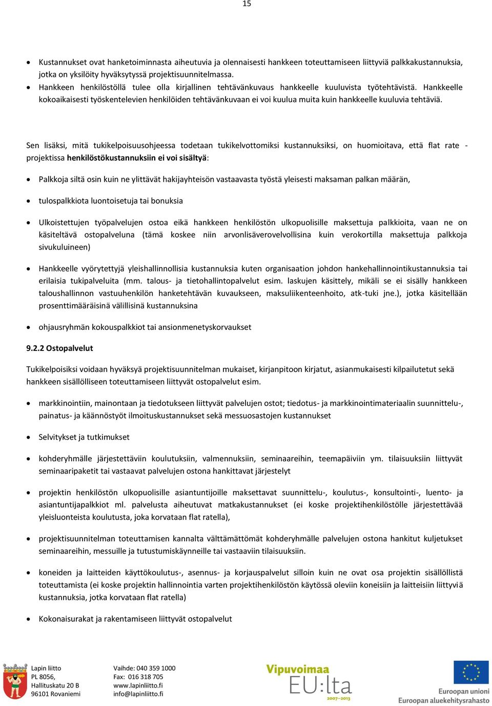 Hankkeelle kokoaikaisesti työskentelevien henkilöiden tehtävänkuvaan ei voi kuulua muita kuin hankkeelle kuuluvia tehtäviä.