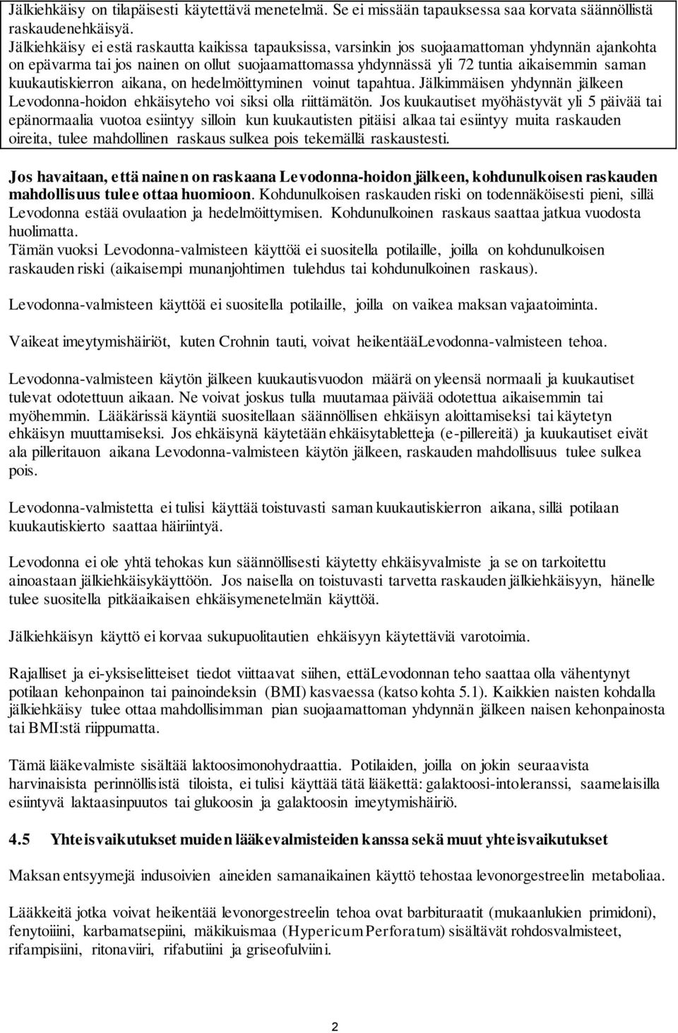 kuukautiskierron aikana, on hedelmöittyminen voinut tapahtua. Jälkimmäisen yhdynnän jälkeen Levodonna-hoidon ehkäisyteho voi siksi olla riittämätön.