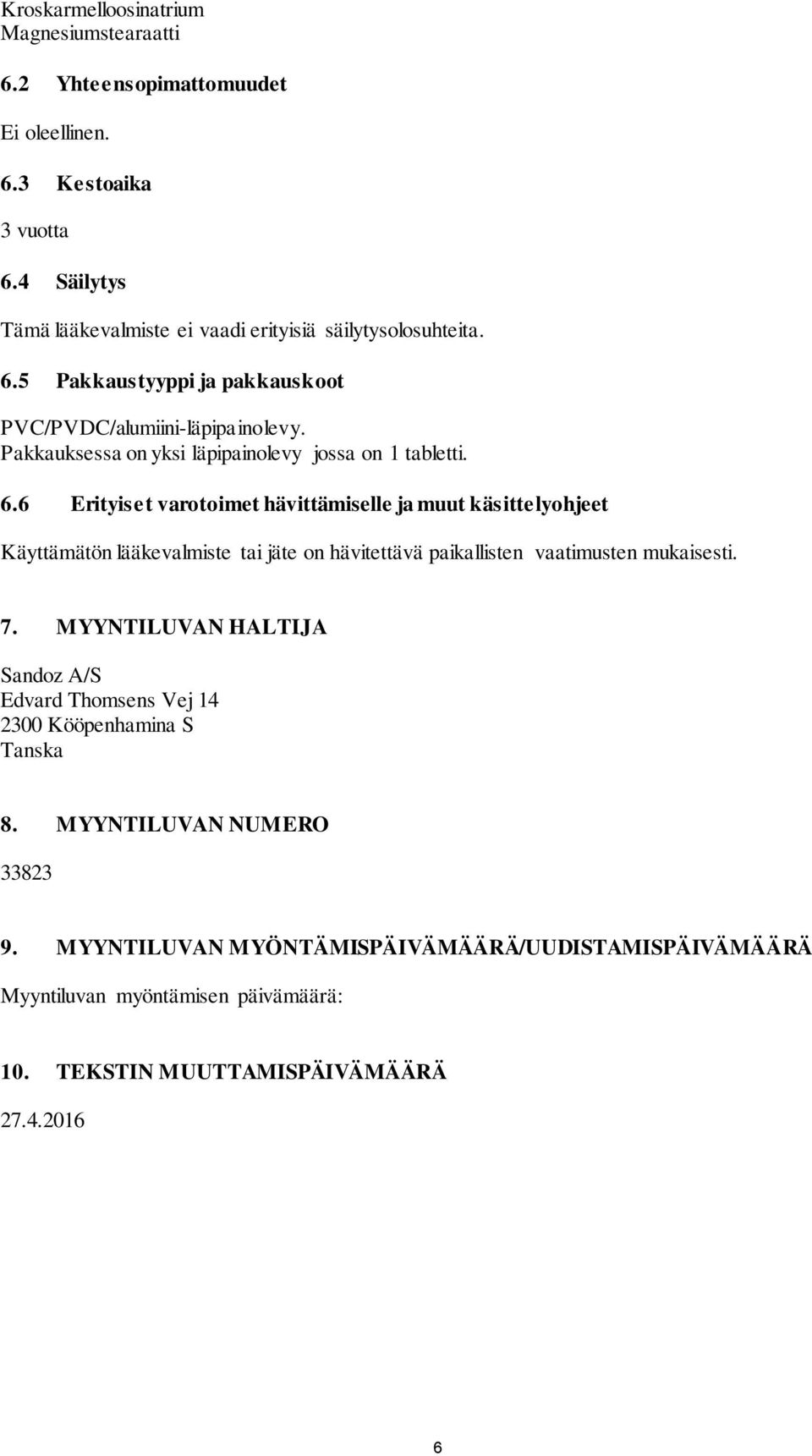 Pakkauksessa on yksi läpipainolevy jossa on 1 tabletti. 6.