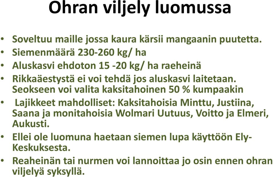 Seokseen voi valita kaksitahoinen 50 % kumpaakin Lajikkeet mahdolliset: Kaksitahoisia Minttu, Justiina, Saana ja monitahoisia