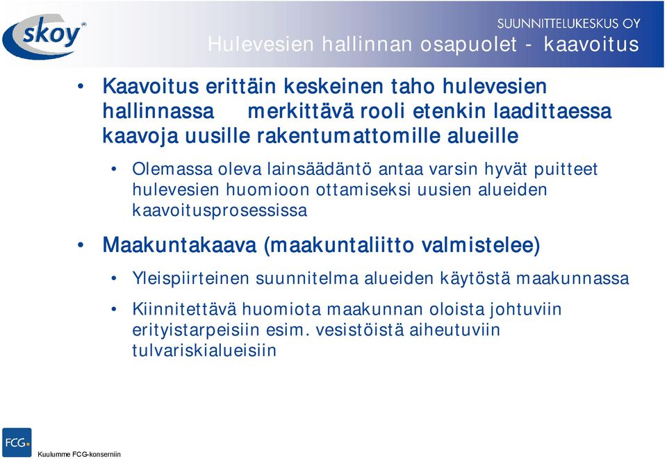huomioon ottamiseksi uusien alueiden kaavoitusprosessissa Maakuntakaava (maakuntaliitto valmistelee) Yleispiirteinen suunnitelma