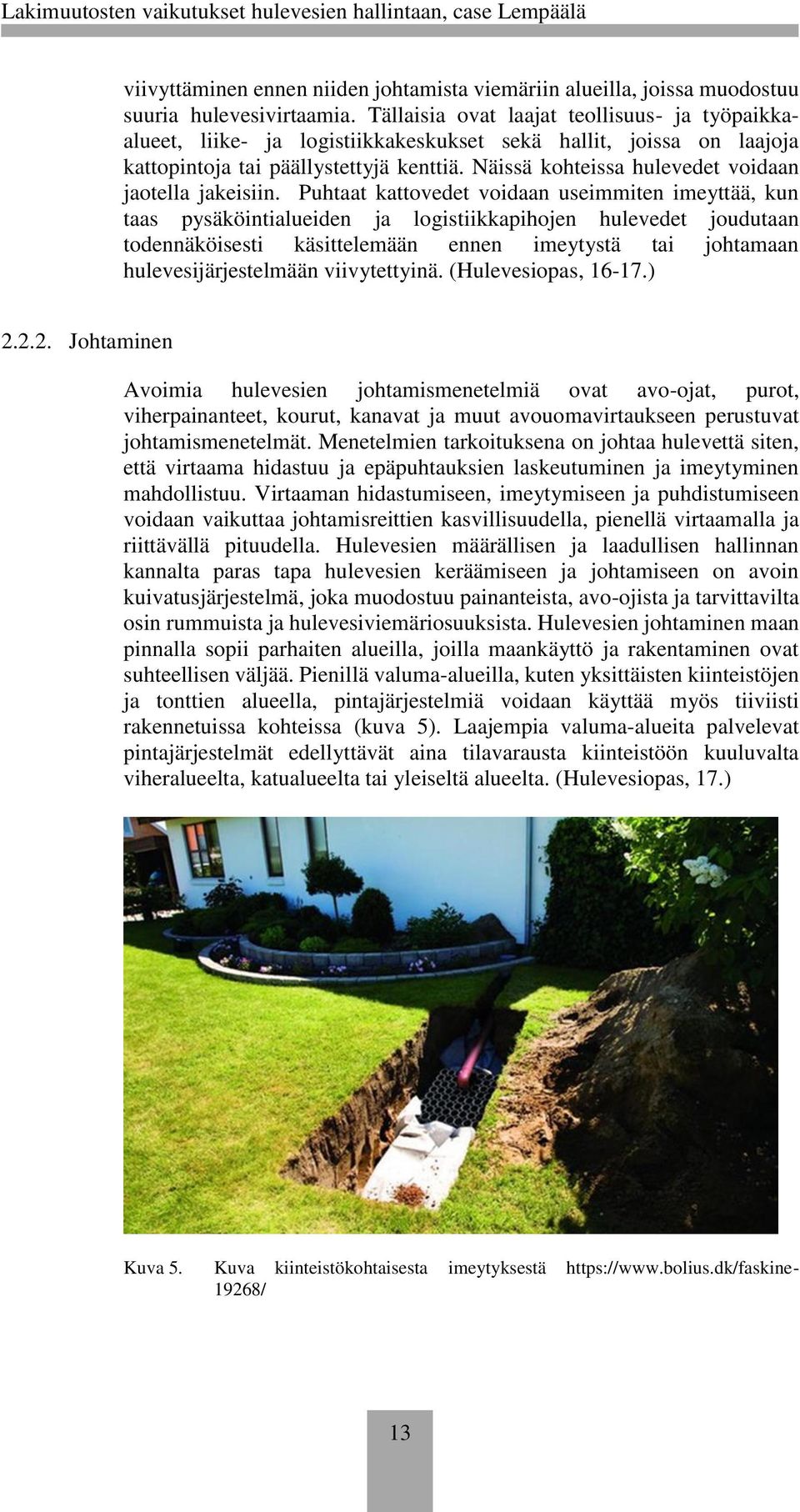 Näissä kohteissa hulevedet voidaan jaotella jakeisiin.