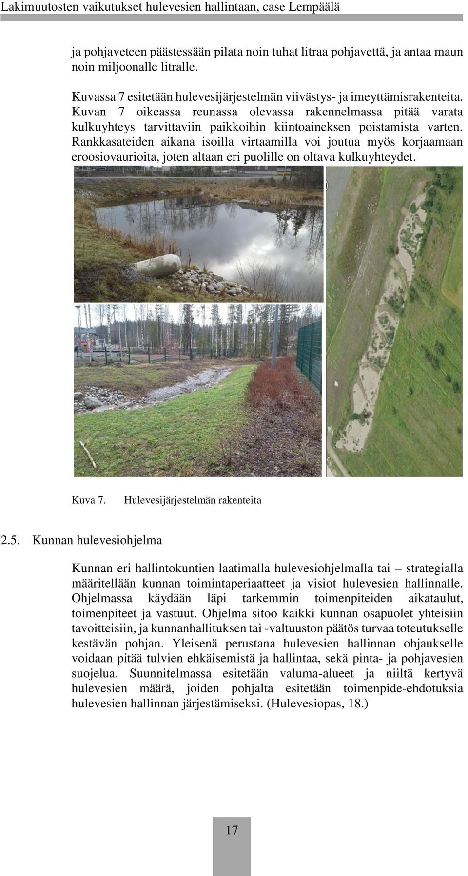 Rankkasateiden aikana isoilla virtaamilla voi joutua myös korjaamaan eroosiovaurioita, joten altaan eri puolille on oltava kulkuyhteydet. Kuva 7. Hulevesijärjestelmän rakenteita 2.5.