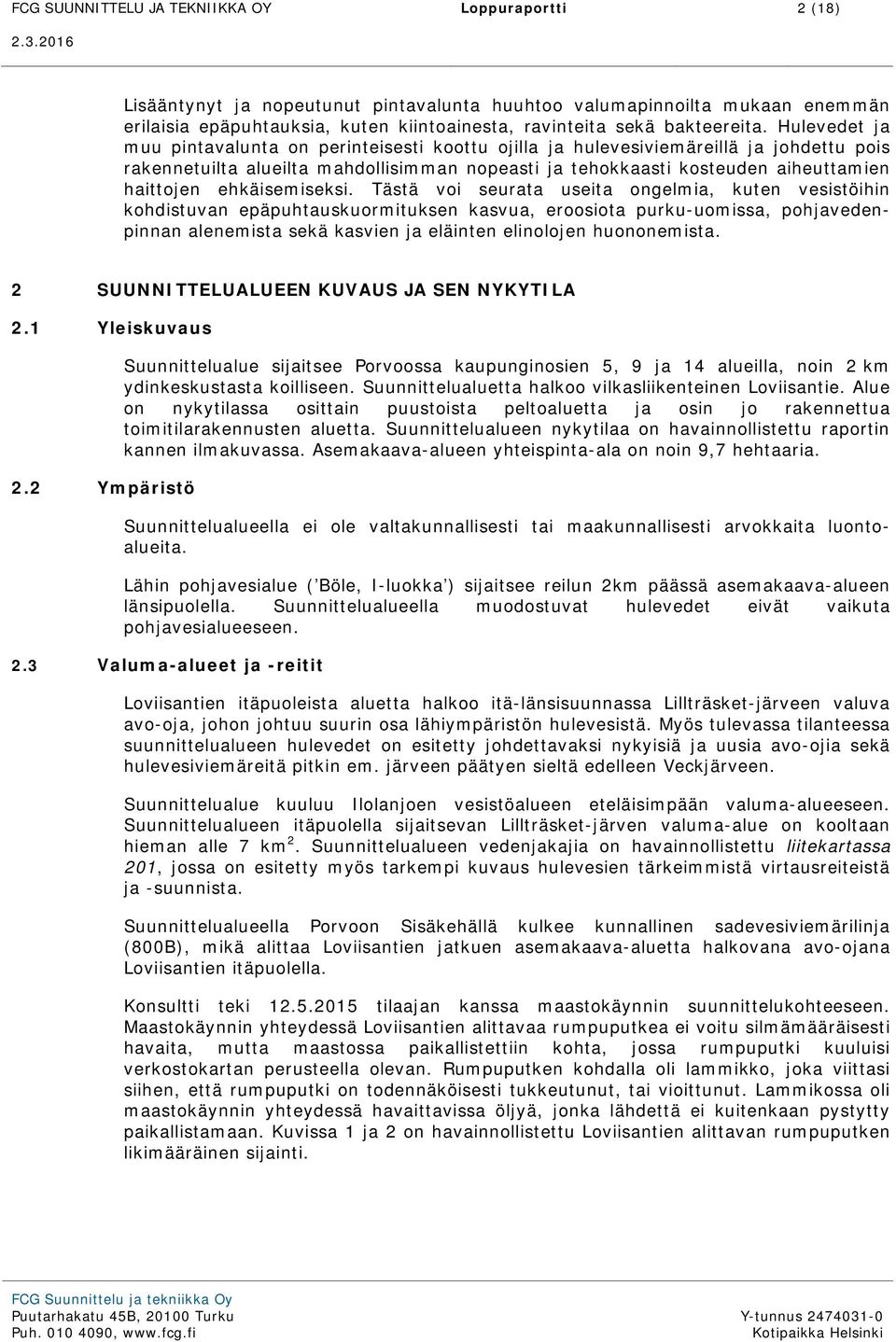 Hulevedet ja muu pintavalunta on perinteisesti koottu ojilla ja hulevesiviemäreillä ja johdettu pois rakennetuilta alueilta mahdollisimman nopeasti ja tehokkaasti kosteuden aiheuttamien haittojen