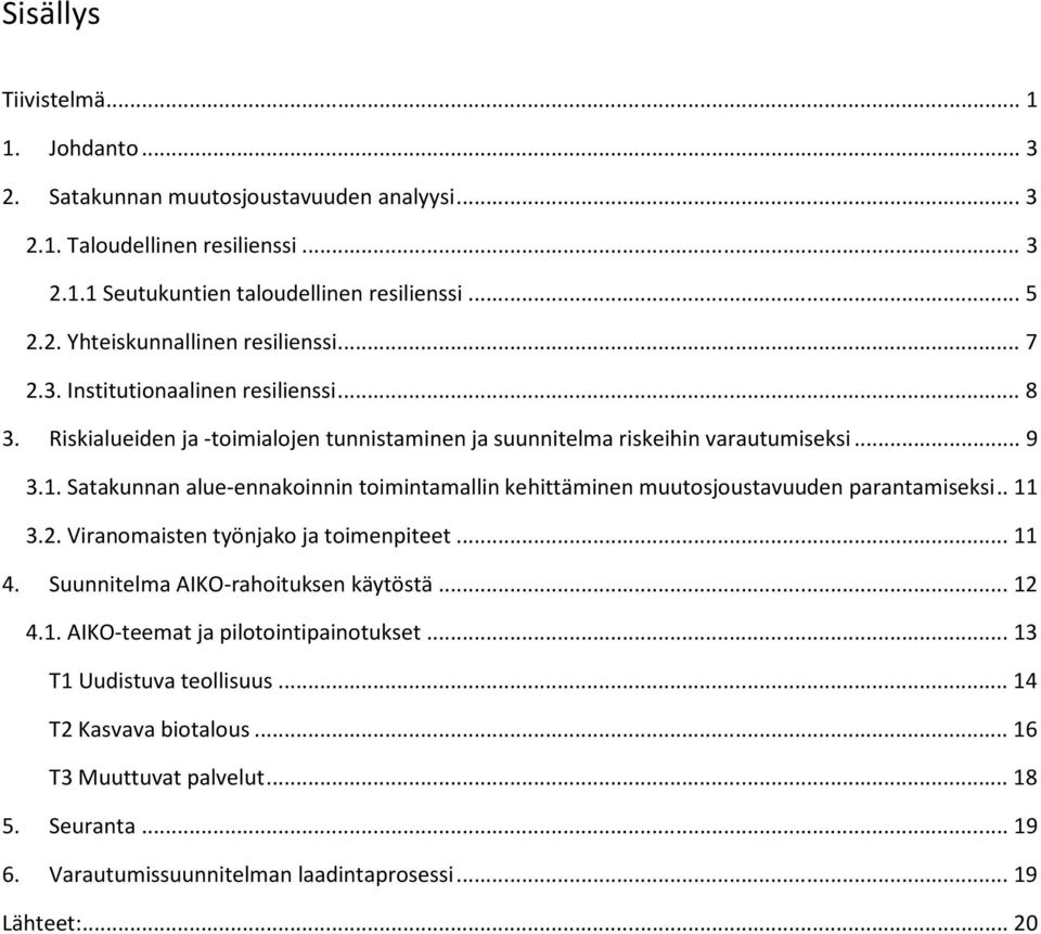 Satakunnan alue-ennakoinnin toimintamallin kehittäminen muutosjoustavuuden parantamiseksi.. 11 3.2. Viranomaisten työnjako ja toimenpiteet... 11 4. Suunnitelma AIKO-rahoituksen käytöstä.