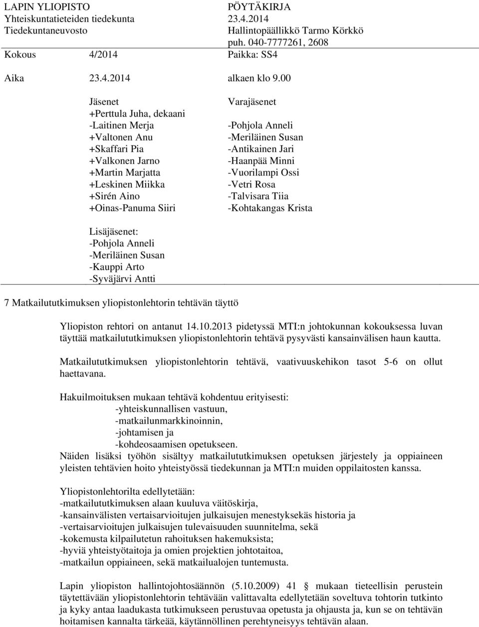 Matkailututkimuksen yliopistonlehtorin tehtävä, vaativuuskehikon tasot 5-6 on ollut haettavana.