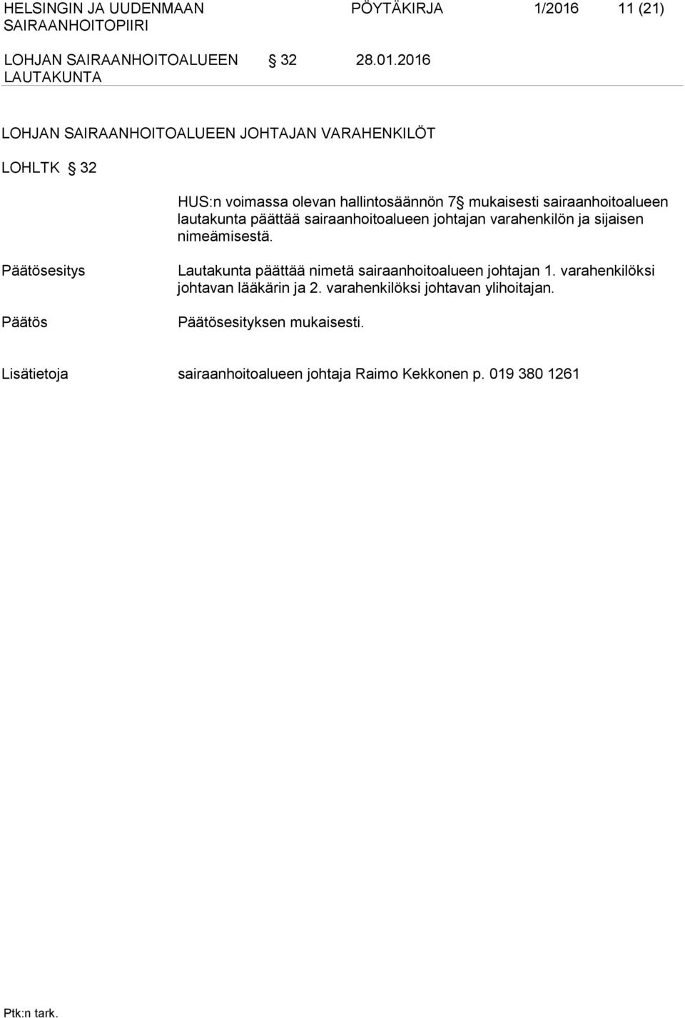 2016 LOHJAN SAIRAANHOITOALUEEN JOHTAJAN VARAHENKILÖT LOHLTK 32 HUS:n voimassa olevan hallintosäännön 7 mukaisesti sairaanhoitoalueen