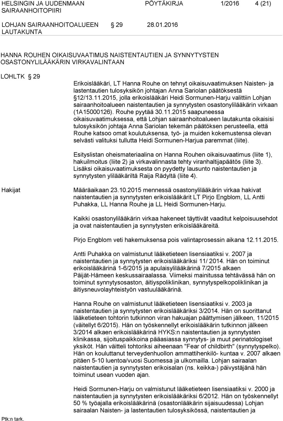 2016 HANNA ROUHEN OIKAISUVAATIMUS NAISTENTAUTIEN JA SYNNYTYSTEN OSASTONYLILÄÄKÄRIN VIRKAVALINTAAN LOHLTK 29 Erikoislääkäri, LT Hanna Rouhe on tehnyt oikaisuvaatimuksen Naisten- ja lastentautien