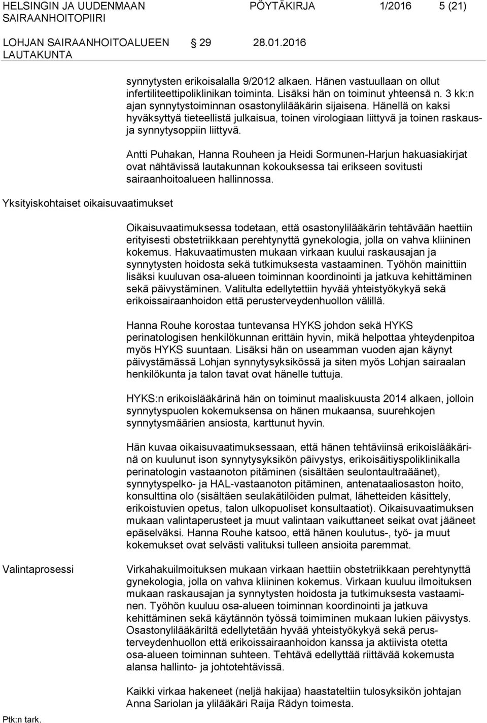 Hänellä on kaksi hyväksyttyä tieteellistä julkaisua, toinen virologiaan liittyvä ja toinen raskausja synnytysoppiin liittyvä.