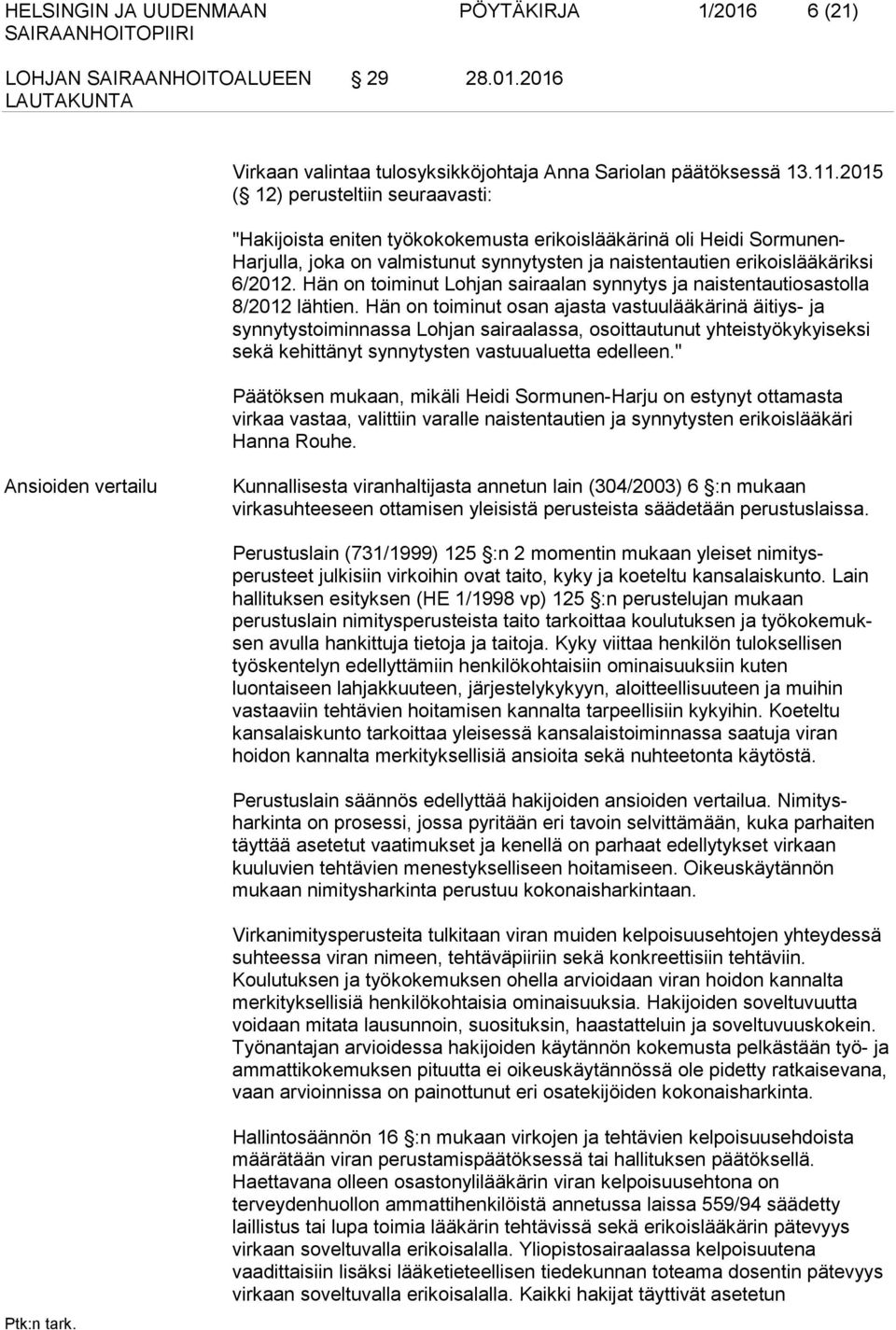 Hän on toiminut Lohjan sairaalan synnytys ja naistentautiosastolla 8/2012 lähtien.