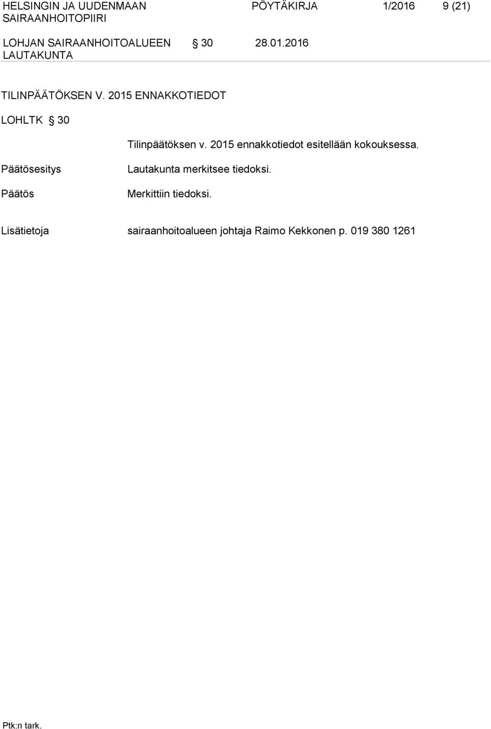 2015 ennakkotiedot esitellään kokouksessa.