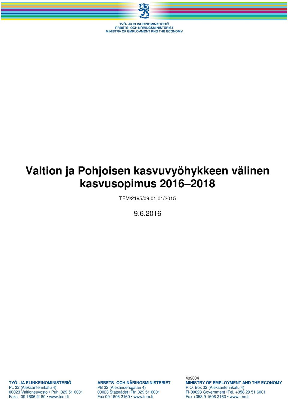 2016 409834 TYÖ- JA ELINKEINOMINISTERIÖ ARBETS- OCH NÄRINGSMINISTERIET MINISTRY OF EMPLOYMENT AND THE ECONOMY PL 32