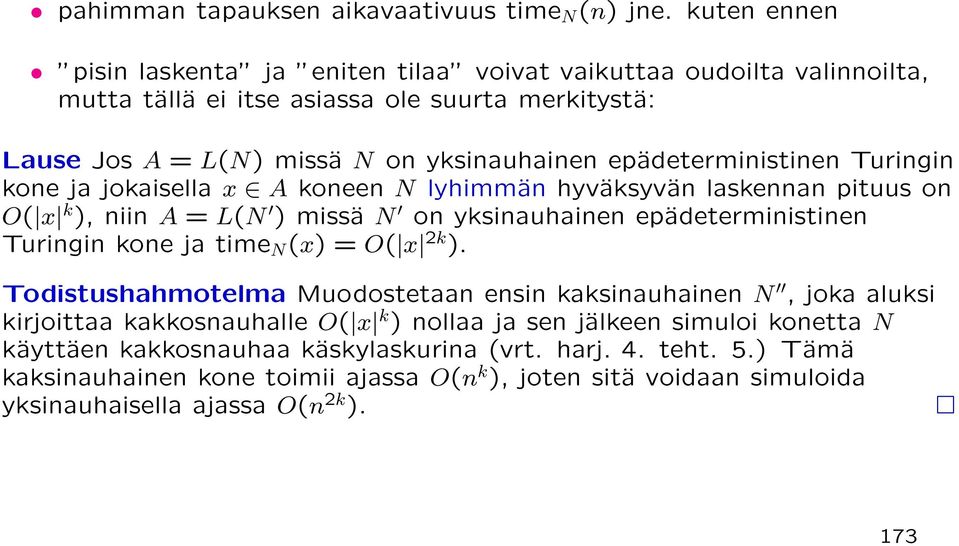 epädeterministinen Turingin kone ja jokaisella x A koneen N lyhimmän hyväksyvän laskennan pituus on O( x k ), niin A = L(N ) missä N on yksinauhainen epädeterministinen Turingin kone ja