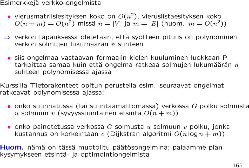 kuin että ongelma ratkeaa solmujen lukumäärän n suhteen polynomisessa ajassa Kurssilla Tietorakenteet opitun perustella esim.