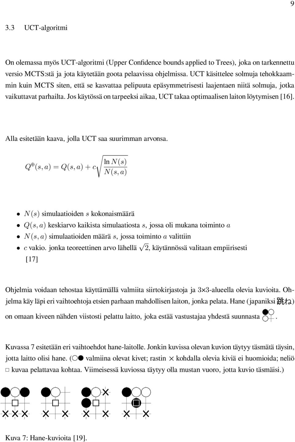 Jos käytössä on tarpeeksi aikaa, UCT takaa optimaalisen laiton löytymisen [16]. Alla esitetään kaava, jolla UCT saa suurimman arvonsa.