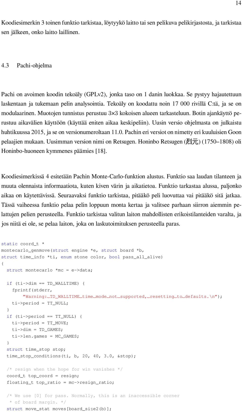 Tekoäly on koodattu noin 17 000 rivillä C:tä, ja se on modulaarinen. Muotojen tunnistus perustuu 3 3 kokoisen alueen tarkasteluun.