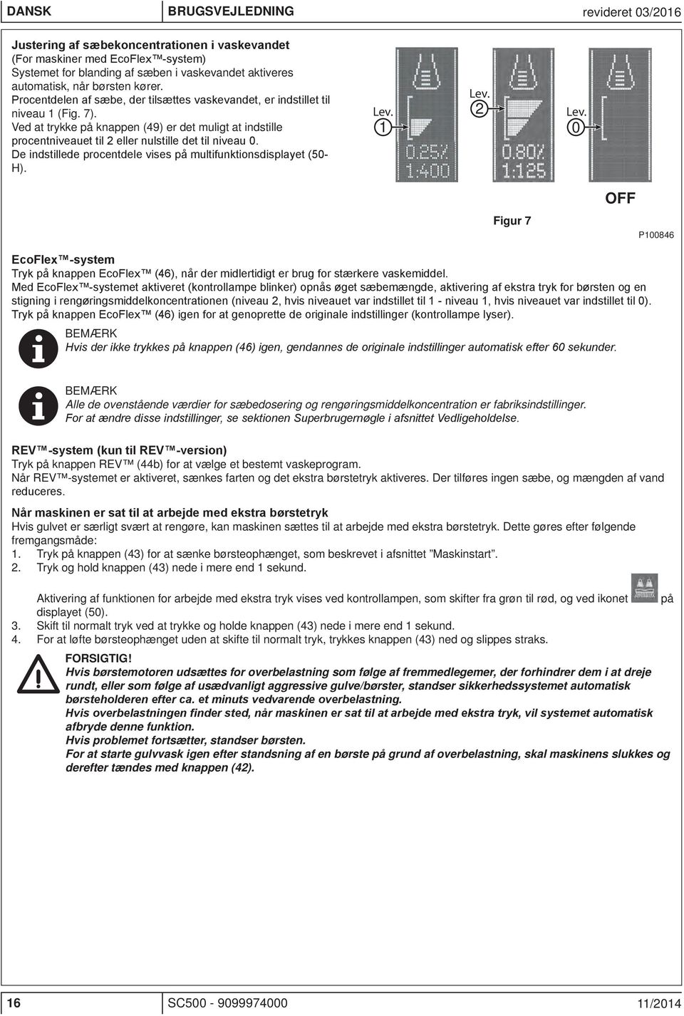 Ved at trykke på knappen (49) er det muligt at indstille procentniveauet til 2 eller nulstille det til niveau 0. De indstillede procentdele vises på multifunktionsdisplayet (50- H). Lev. 1 Lev. 2 Lev.