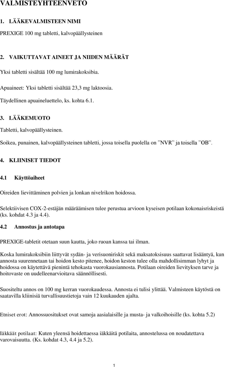 Soikea, punainen, kalvopäällysteinen tabletti, jossa toisella puolella on NVR ja toisella OB. 4. KLIINISET TIEDOT 4.1 Käyttöaiheet Oireiden lievittäminen polvien ja lonkan nivelrikon hoidossa.