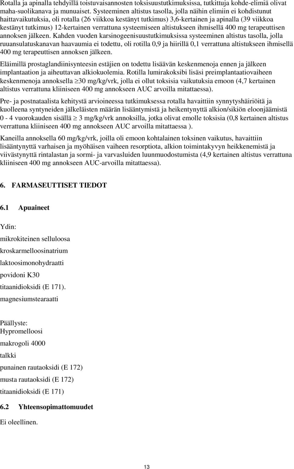 verrattuna systeemiseen altistukseen ihmisellä 400 mg terapeuttisen annoksen jälkeen.