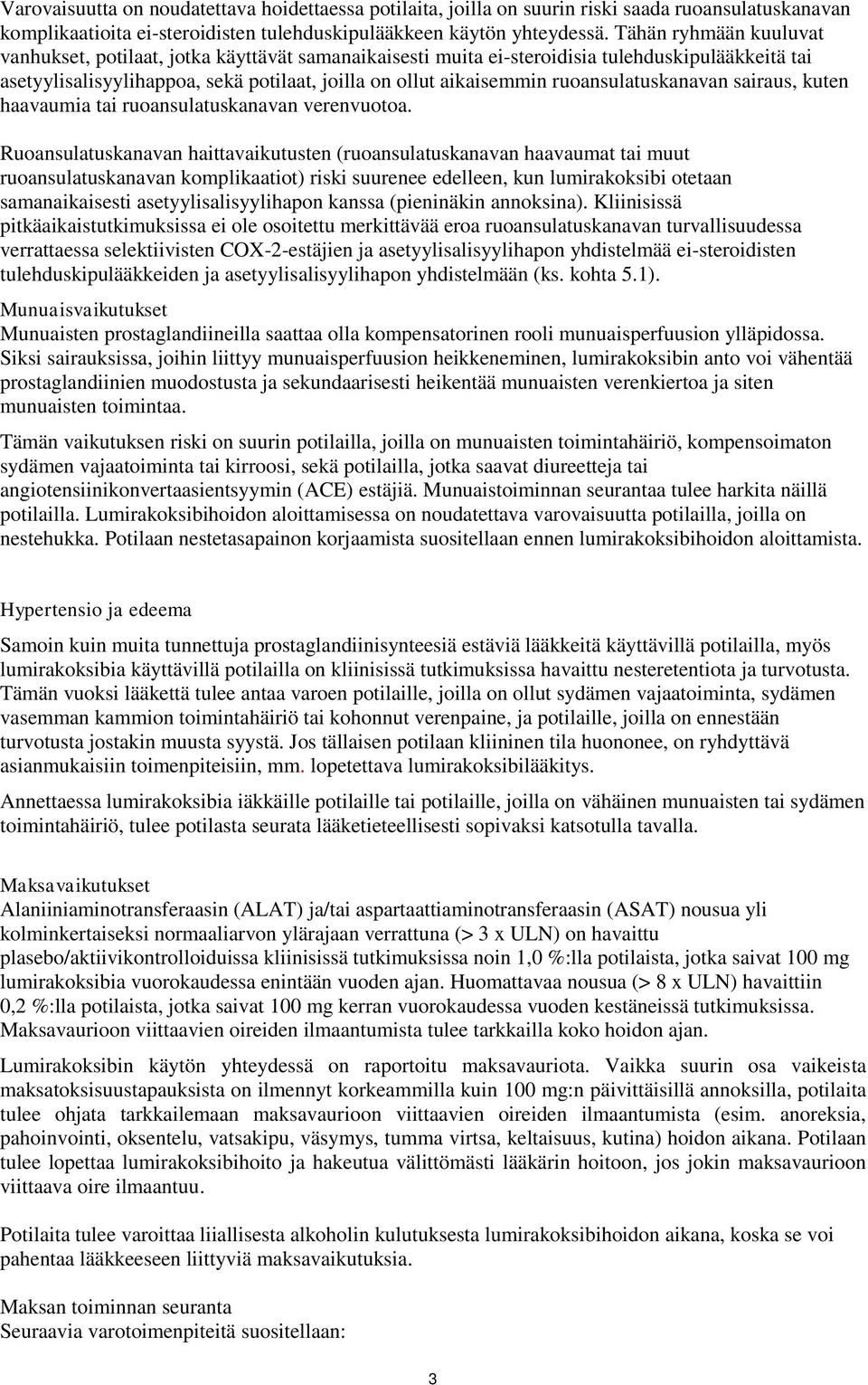 ruoansulatuskanavan sairaus, kuten haavaumia tai ruoansulatuskanavan verenvuotoa.
