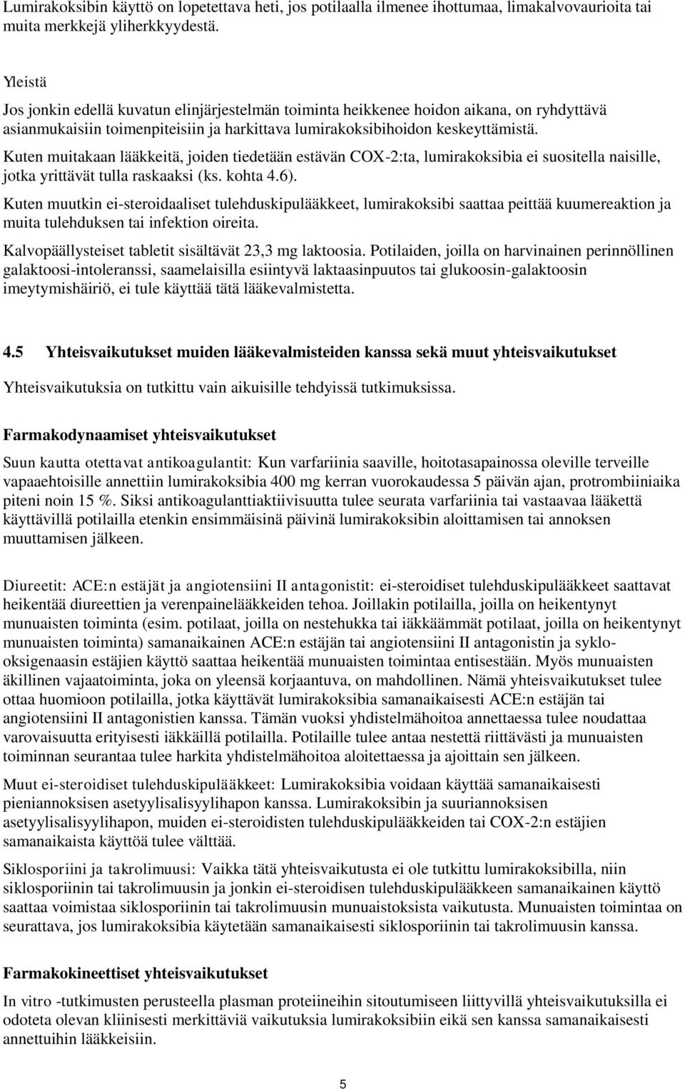 Kuten muitakaan lääkkeitä, joiden tiedetään estävän COX-2:ta, lumirakoksibia ei suositella naisille, jotka yrittävät tulla raskaaksi (ks. kohta 4.6).