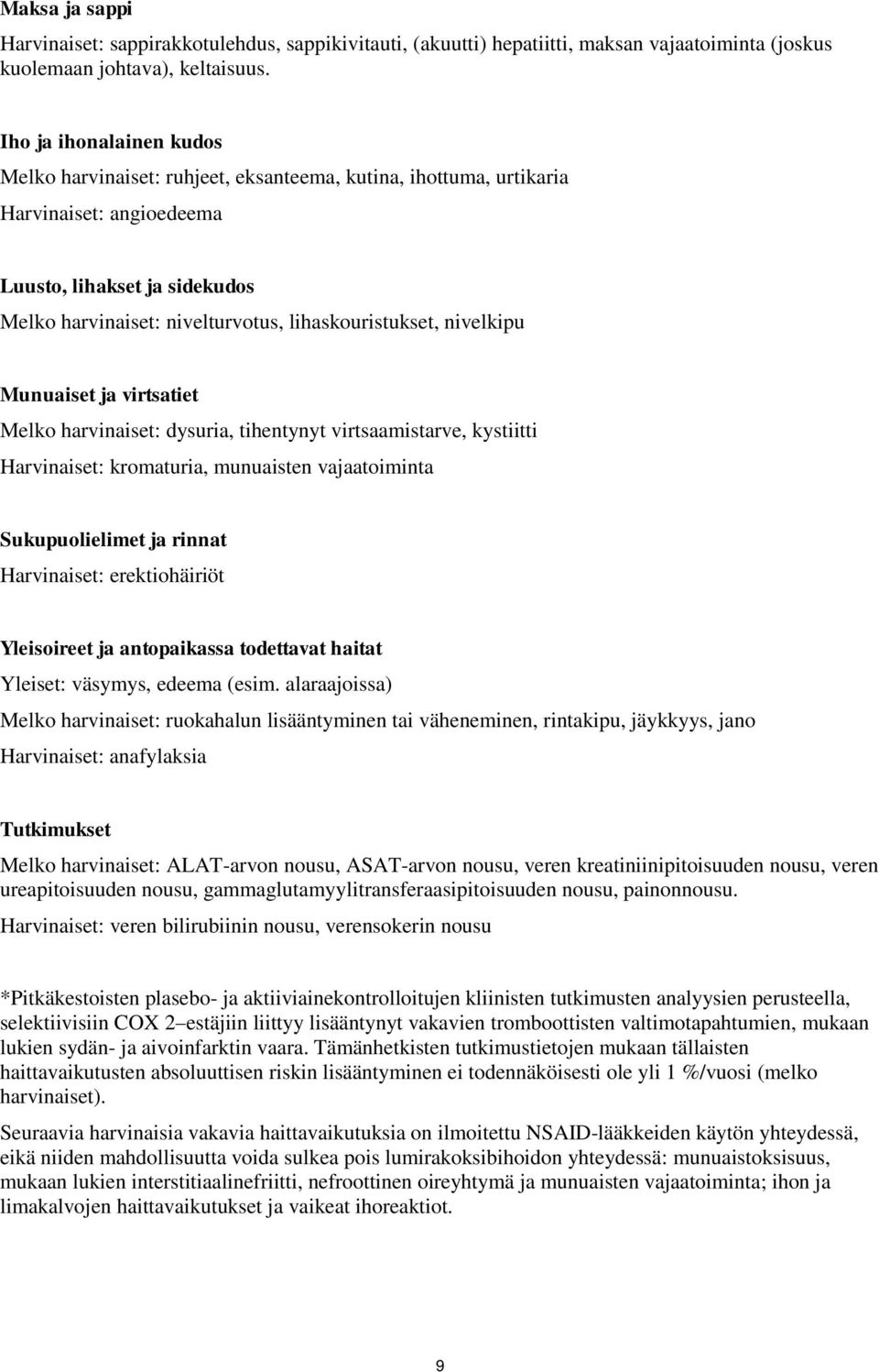 lihaskouristukset, nivelkipu Munuaiset ja virtsatiet Melko harvinaiset: dysuria, tihentynyt virtsaamistarve, kystiitti Harvinaiset: kromaturia, munuaisten vajaatoiminta Sukupuolielimet ja rinnat