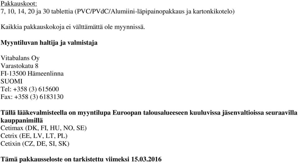 Myyntiluvan haltija ja valmistaja Vitabalans Oy Varastokatu 8 FI-13500 Hämeenlinna SUOMI Tel: +358 (3) 615600 Fax: +358 (3) 6183130