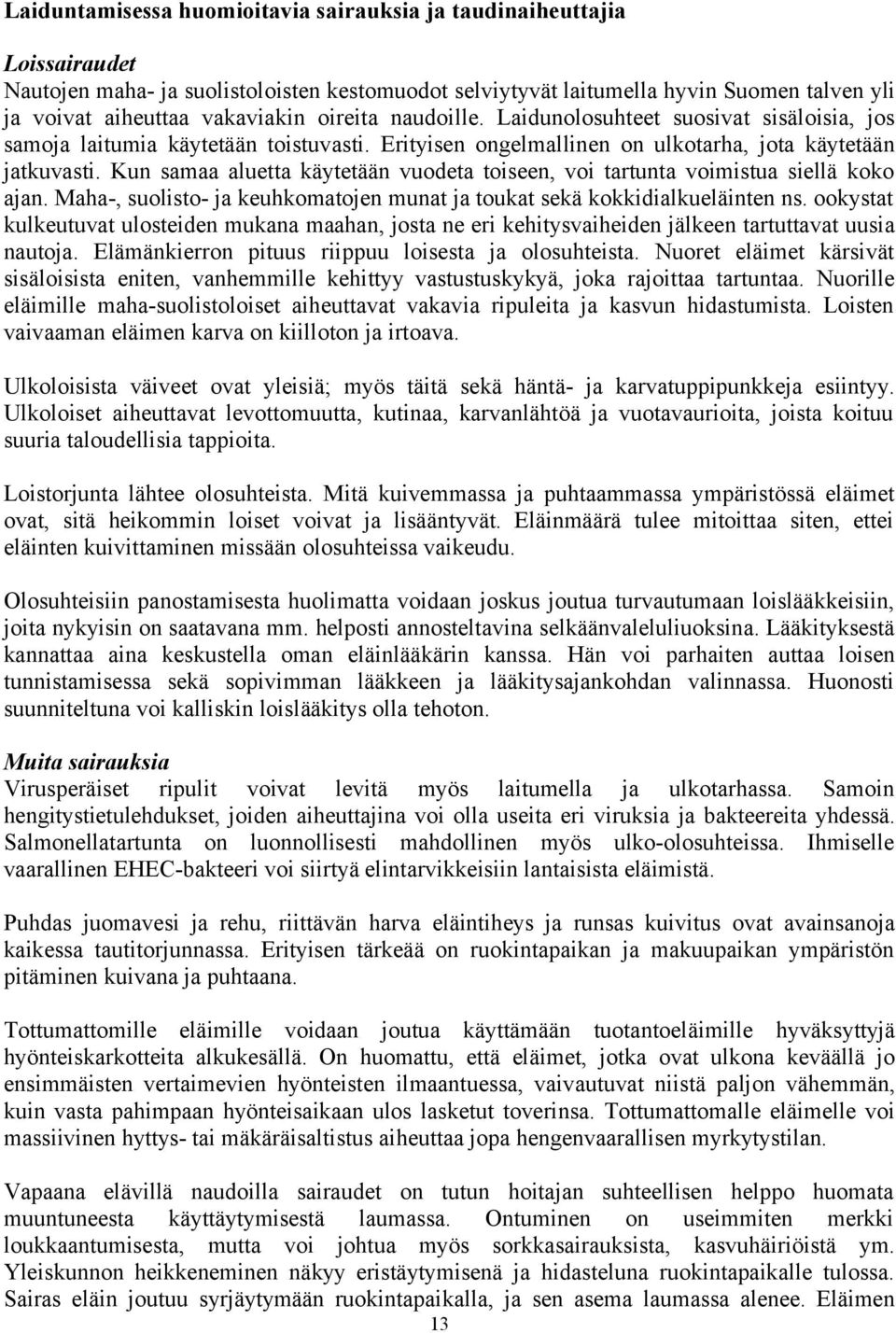 Kun samaa aluetta käytetään vuodeta toiseen, voi tartunta voimistua siellä koko ajan. Maha-, suolisto- ja keuhkomatojen munat ja toukat sekä kokkidialkueläinten ns.