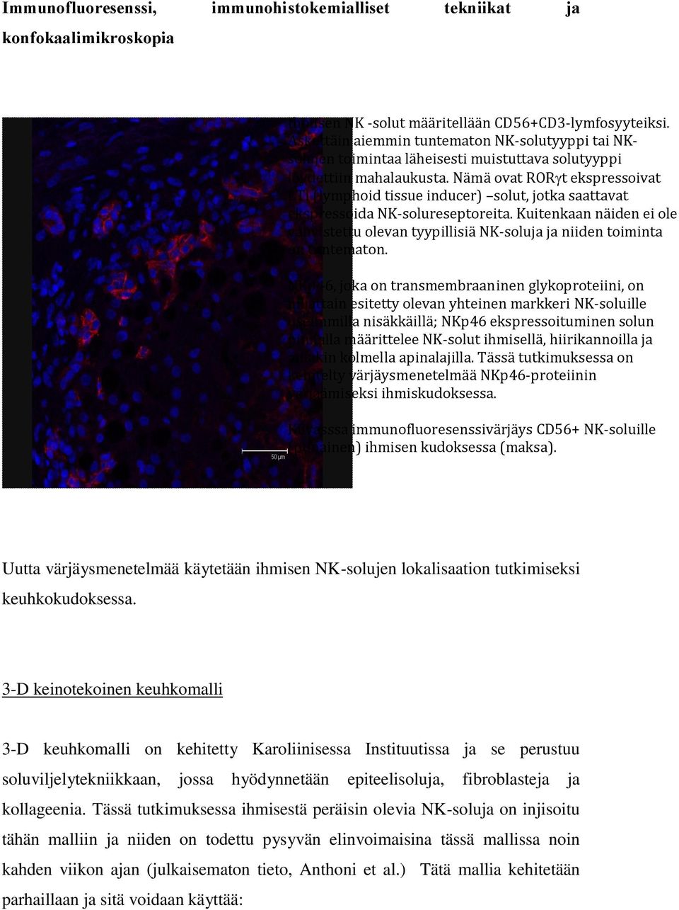 Nämä ovat RORγt ekspressoivat LTi (lymphoid tissue inducer) solut, jotka saattavat ekspressoida NK-solureseptoreita.