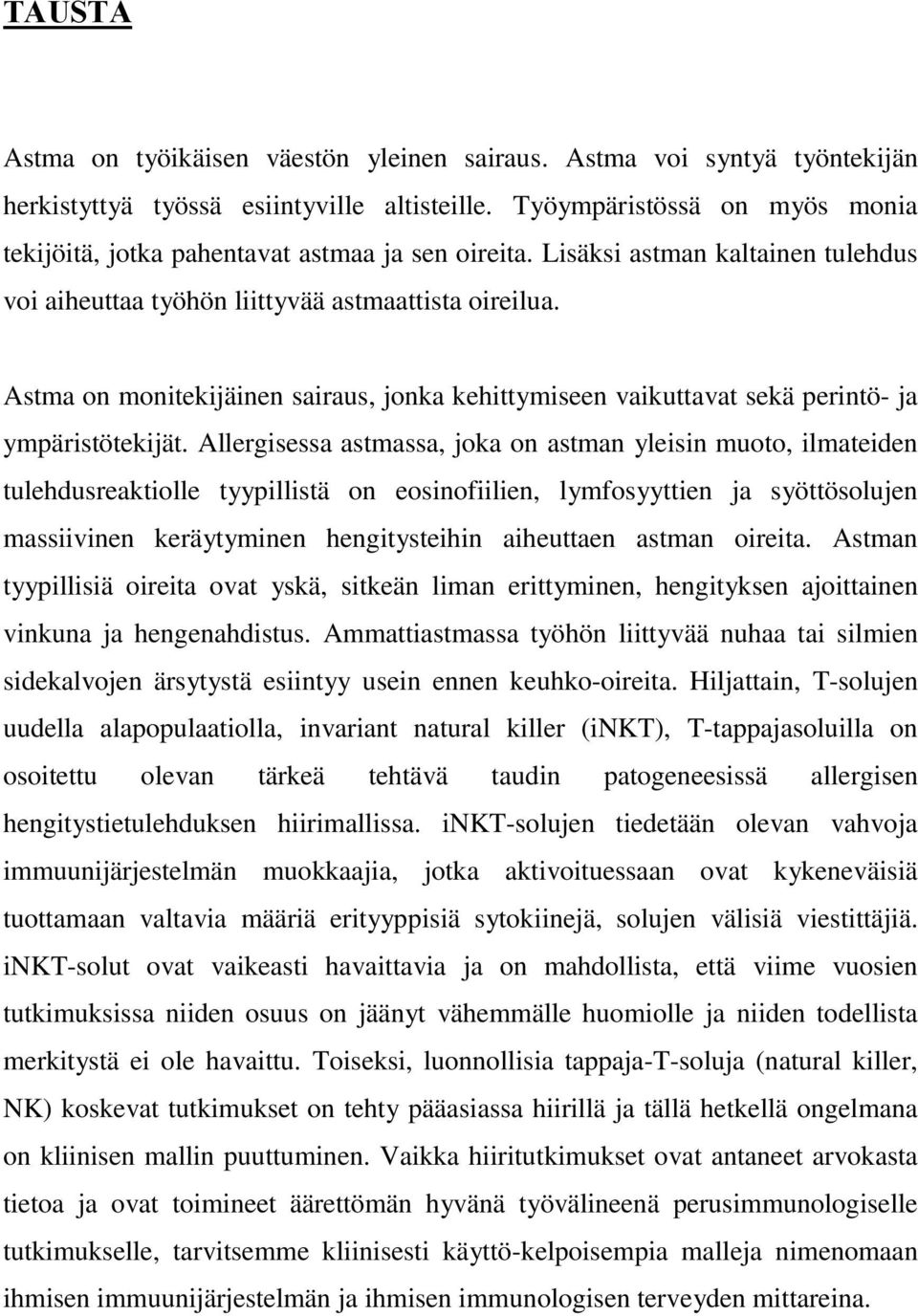 Astma on monitekijäinen sairaus, jonka kehittymiseen vaikuttavat sekä perintö- ja ympäristötekijät.