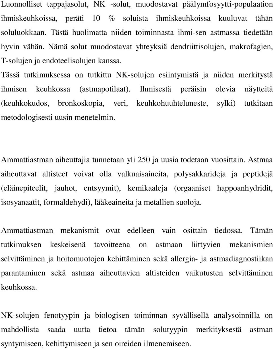 Tässä tutkimuksessa on tutkittu NK-solujen esiintymistä ja niiden merkitystä ihmisen keuhkossa (astmapotilaat).