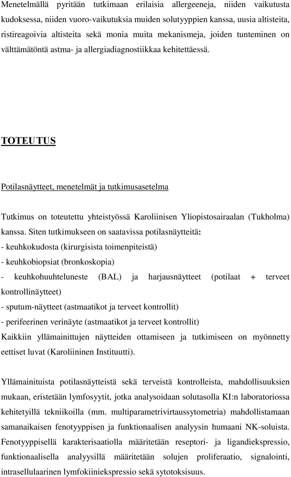 TOTEUTUS Potilasnäytteet, menetelmät ja tutkimusasetelma Tutkimus on toteutettu yhteistyössä Karoliinisen Yliopistosairaalan (Tukholma) kanssa.