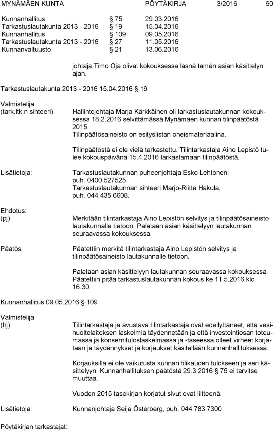 ltk:n sihteeri): Hallintojohtaja Marja Kärkkäinen oli tarkastuslautakunnan ko koukses sa 18.2.2016 selvittämässä Mynämäen kunnan tilinpäätöstä 2015.