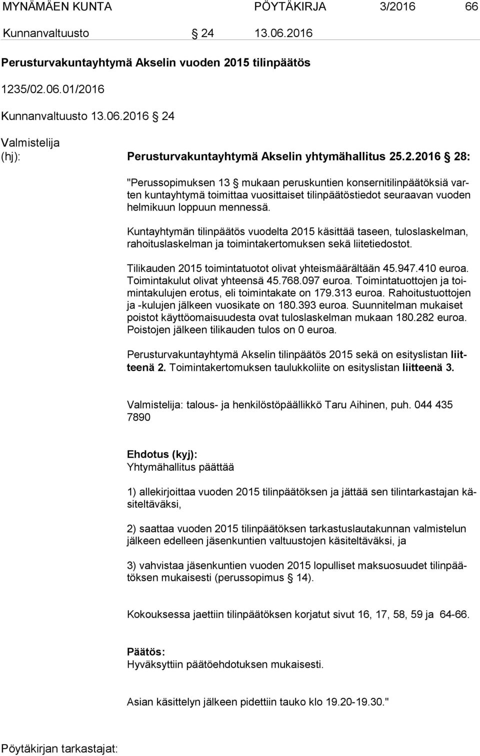 Kuntayhtymän tilinpäätös vuodelta 2015 käsittää taseen, tuloslaskelman, ra hoi tus las kel man ja toimintakertomuksen sekä liitetiedostot. Tilikauden 2015 toimintatuotot olivat yhteismäärältään 45.